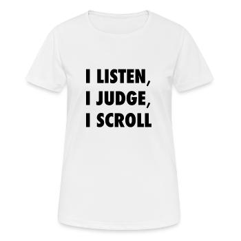 Ich höre Ich urteile Ich scrolle Lustiges Sarkastisches Zitat -K - Frauen T-Shirt atmungsaktiv - Weiß - Vorne - AI Model Female 172 dark (172cm)