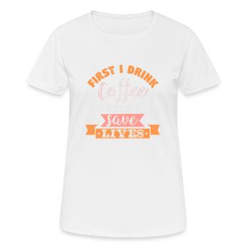 D’ABORD, JE BOIS DU CAFÉ, PUIS JE SAUVE DES VIES - T-shirt respirant Femme - blanc - Devant - AI Model Female 172 dark (172cm)