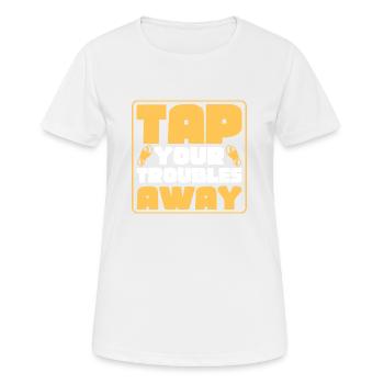 Tap Your Troubles Away Tap Dance Tap Dancer - Frauen T-Shirt atmungsaktiv - Weiß - Vorne - AI Model Female 172 dark (172cm)