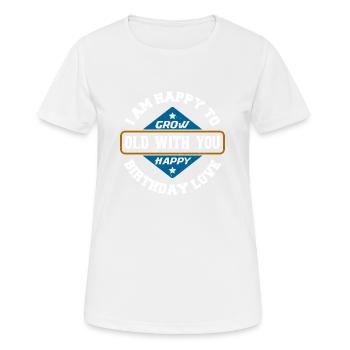 I'M HAPPY TO GROW OLD WITH YOU HAPPY BIRTHDAY LOVE - Women's Breathable T-Shirt - white - Front - AI Model Female 172 dark (172cm)