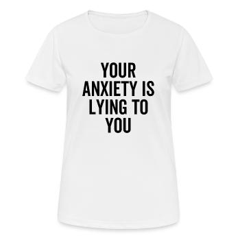 Your Anxiety is Lying To You - Women's Breathable T-Shirt - white - Front - AI Model Female 172 dark (172cm)