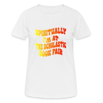 Spirituell bin ich auf der Scholastic Book Fair - Frauen T-Shirt atmungsaktiv - Weiß - Vorne - AI Model Female 172 dark (172cm)