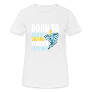 Born To Chase Storms Forced To Work Meteorology W - Women's Breathable T-Shirt - white - Front - AI Model Female 172 dark (172cm)