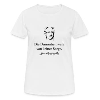 Goethe: Die Dummheit weiß von keiner Sorge. - Frauen T-Shirt atmungsaktiv - Weiß - Vorne - AI Model Female 172 dark (172cm)