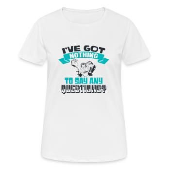 I'VE GOT NOTHING TO SAY ANY QUESTIONS 2 - Women's Breathable T-Shirt - white - Front - AI Model Female 172 dark (172cm)