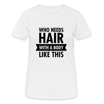 Who Needs Hair With A Body Like This - Women's Breathable T-Shirt - white - Front - AI Model Female 172 dark (172cm)