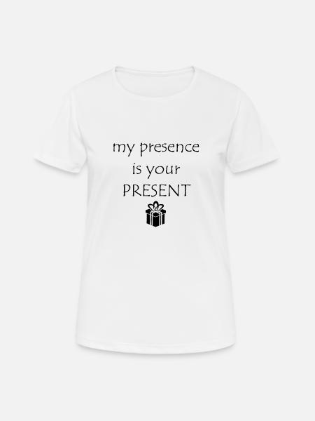 My Presence Is Your Present - Women's Breathable T-Shirt - white
