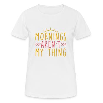 Mornings Aren't My Thing 2 - Frauen T-Shirt atmungsaktiv - Weiß - Vorne - AI Model Female 172 dark (172cm)
