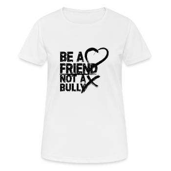 Be a Friend not a Bully Sei ein Freund kein Tyrann - Frauen T-Shirt atmungsaktiv - Weiß - Vorne - AI Model Female 172 dark (172cm)