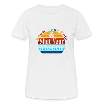 Know Your Role And Shut Your Mouth - Frauen T-Shirt atmungsaktiv - Weiß - Vorne - AI Model Female 172 dark (172cm)