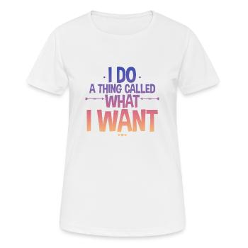 I Do A Thing Called What I Want 2 - Frauen T-Shirt atmungsaktiv - Weiß - Vorne - AI Model Female 172 dark (172cm)