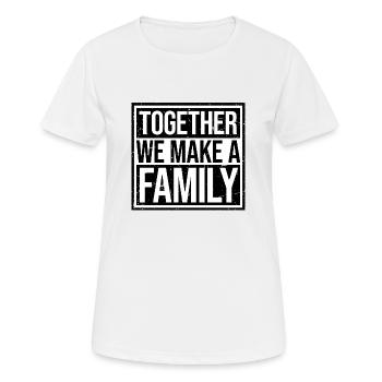 Together We Make A Family Familie Liebe Spruch - Frauen T-Shirt atmungsaktiv - Weiß - Vorne - AI Model Female 172 dark (172cm)