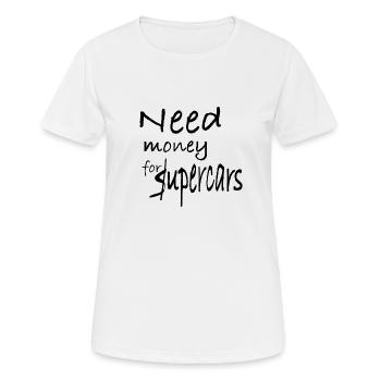 Need Money for upercars - Women's Breathable T-Shirt - white - Front - AI Model Female 172 dark (172cm)