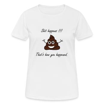 Shit happens!!! That´s how you happened. - Frauen T-Shirt atmungsaktiv - Weiß - Vorne - AI Model Female 172 dark (172cm)