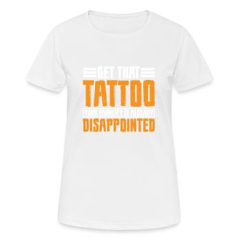 Get That Tattoo, Your Family Is Disappointed 3 - Frauen T-Shirt atmungsaktiv - Weiß - Vorne - AI Model Female 172 dark (172cm)