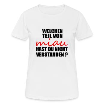 Welchen teil von miau hast du nicht verstanden - Frauen T-Shirt atmungsaktiv - Weiß - Vorne - AI Model Female 172 dark (172cm)