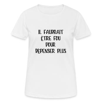il faudrait être fou pour dépenser plus - T-shirt respirant Femme - blanc - Devant - AI Model Female 172 dark (172cm)