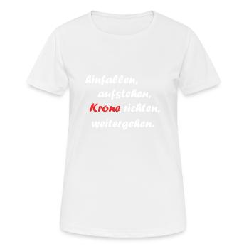 hinfallen, aufstehen, Krone richten, weitergehen - Frauen T-Shirt atmungsaktiv - Weiß - Vorne - AI Model Female 172 dark (172cm)