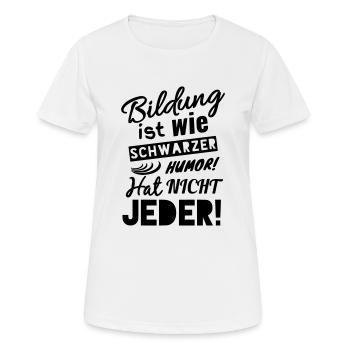 BILDUNG IST WIE SCHWARZER HUMOR - HAT NICHT JEDER! - Frauen T-Shirt atmungsaktiv - Weiß - Vorne - AI Model Female 172 dark (172cm)