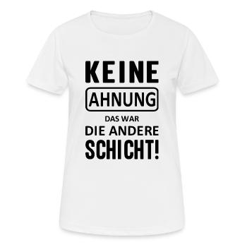 Keine Ahnung das war die andere Schicht! - Frauen T-Shirt atmungsaktiv - Weiß - Vorne - AI Model Female 172 dark (172cm)