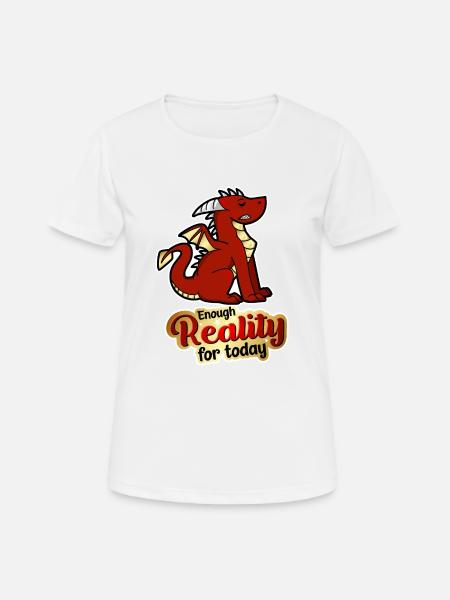 Assez de réalité pour aujourd’hui - Dragon - T-shirt respirant Femme - blanc