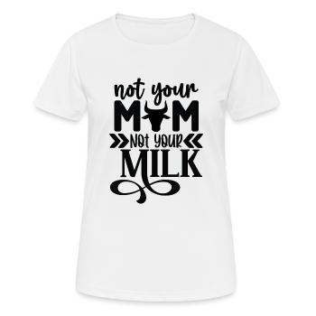 Not Your Mom Not Your Milk - Frauen T-Shirt atmungsaktiv - Weiß - Vorne - AI Model Female 172 dark (172cm)