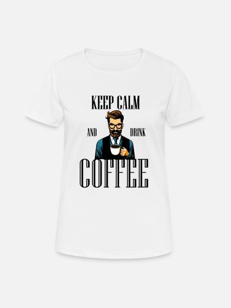 Keep Calm and drink Coffee - Women's Breathable T-Shirt - white
