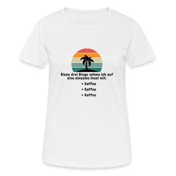 Drei Dinge auf eine einsame Insel Kaffee - Frauen T-Shirt atmungsaktiv - Weiß - Vorne - AI Model Female 172 dark (172cm)
