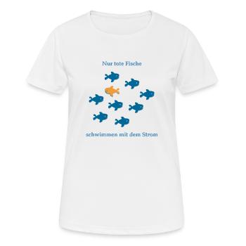 Only dead fish swim with the stream - Women's Breathable T-Shirt - white - Front - AI Model Female 172 dark (172cm)