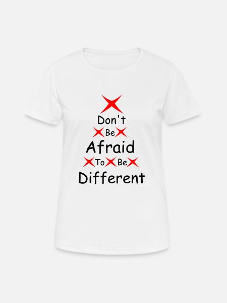 N’ayez pas peur d’être différent - T-shirt respirant Femme - blanc