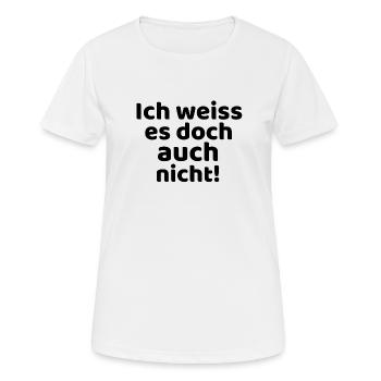 Ich weiss es doch auch nicht! - Frauen T-Shirt atmungsaktiv - Weiß - Vorne - AI Model Female 172 dark (172cm)