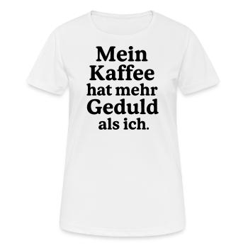 Mein Kaffee hat mehr Geduld als ich. - Frauen T-Shirt atmungsaktiv - Weiß - Vorne - AI Model Female 172 dark (172cm)