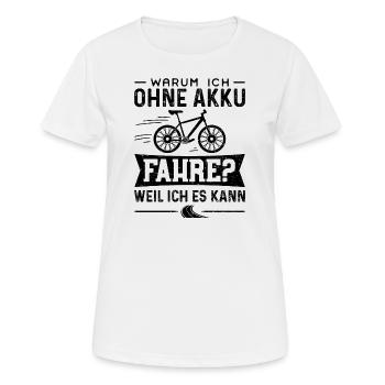 Warum Ich Ohne Akku Fahre? Weil Ich Es Kann - Fahr - Frauen T-Shirt atmungsaktiv - Weiß - Vorne - AI Model Female 172 dark (172cm)