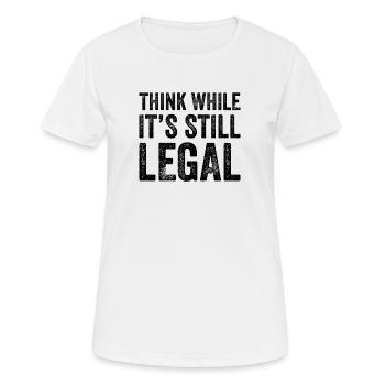 Denken Sie, während es noch legal ist Lustig - Frauen T-Shirt atmungsaktiv - Weiß - Vorne - AI Model Female 172 dark (172cm)