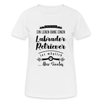 Labrador Retriever leben sinnlos - Frauen T-Shirt atmungsaktiv - Weiß - Vorne - AI Model Female 172 dark (172cm)