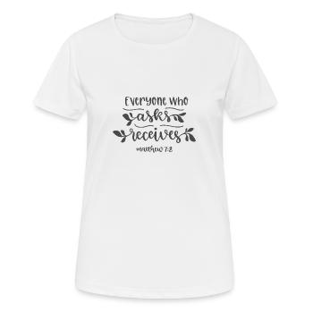 Christian Design everyone who asks receives - Women's Breathable T-Shirt - white - Front - AI Model Female 172 dark (172cm)