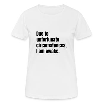 Due to unfortunate circumstances, I am awake. - Women's Breathable T-Shirt - white - Front - AI Model Female 172 dark (172cm)