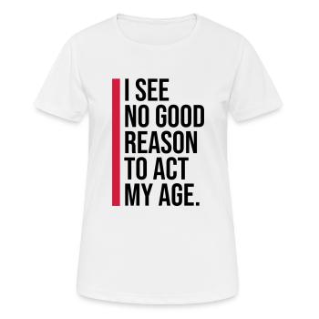 to act my age - Frauen T-Shirt atmungsaktiv - Weiß - Vorne - AI Model Female 172 dark (172cm)