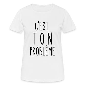 c'est ton problème - T-shirt respirant Femme - blanc - Devant - AI Model Female 172 dark (172cm)