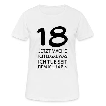 18 jetzt mache ich LEGAL was ich tue seit ... - Frauen T-Shirt atmungsaktiv - Weiß - Vorne - AI Model Female 172 dark (172cm)