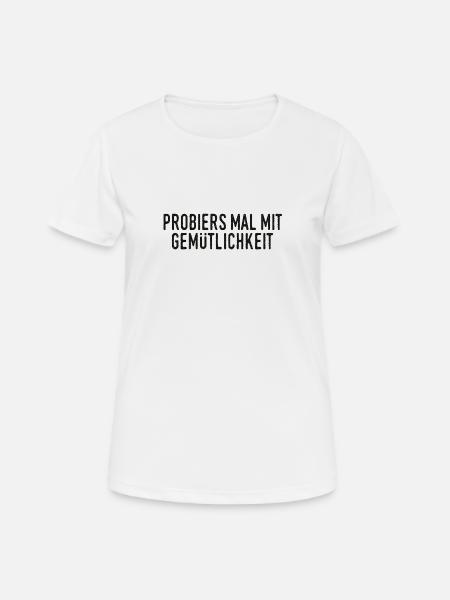 Probiers mal mit Gemütlichkeit - Frauen T-Shirt atmungsaktiv - Weiß