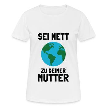 Sei Nett zu Deiner Mutter Klimawandel Umweltschutz - Frauen T-Shirt atmungsaktiv - Weiß - Vorne - AI Model Female 172 dark (172cm)