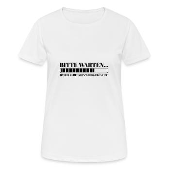 Bitte warten Datei Exfreundin wird gelöscht - Frauen T-Shirt atmungsaktiv - Weiß - Vorne - AI Model Female 172 dark (172cm)