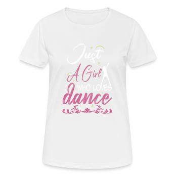 Just A Girl Who Loves Dance - Gifts for Dancer - Frauen T-Shirt atmungsaktiv - Weiß - Vorne - AI Model Female 172 dark (172cm)