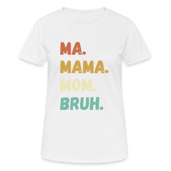 mom, bruh, Sprüche, lustig, humor - Frauen T-Shirt atmungsaktiv - Weiß - Vorne - AI Model Female 172 dark (172cm)