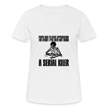 The Effort I Put Into Not Being A Serial Killer 2 - Frauen T-Shirt atmungsaktiv - Weiß - Vorne - AI Model Female 172 dark (172cm)