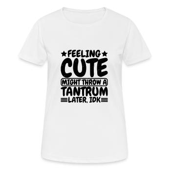 Feeling Cute, Might Throw A Tantrum Later, Idk 8 - Frauen T-Shirt atmungsaktiv - Weiß - Vorne - AI Model Female 172 dark (172cm)