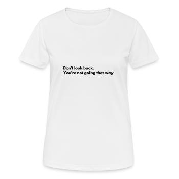 Schau nicht zurück, du gehst nicht diesen Weg. Schaue nach - Frauen T-Shirt atmungsaktiv - Weiß - Vorne - AI Model Female 172 dark (172cm)