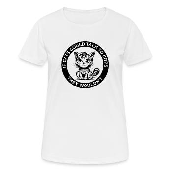 IF CATS COULD TALK TO COPS - Frauen T-Shirt atmungsaktiv - Weiß - Vorne - AI Model Female 172 dark (172cm)