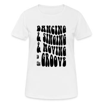 Dancing Singing Moving Grooving - DJing - Black - Frauen T-Shirt atmungsaktiv - Weiß - Vorne - AI Model Female 172 dark (172cm)